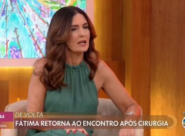  ‘É um soco que você não sabe onde vai cair’, confessa Fátima em volta a TV após câncer