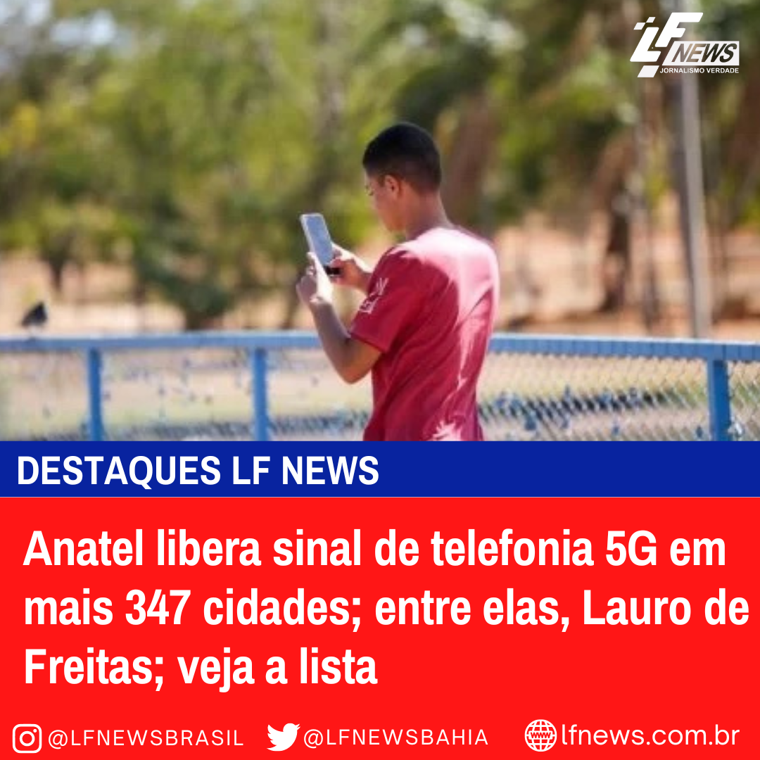  Anatel libera sinal de telefonia 5G em mais 347 cidades; entre elas, Lauro de Freitas; veja a lista