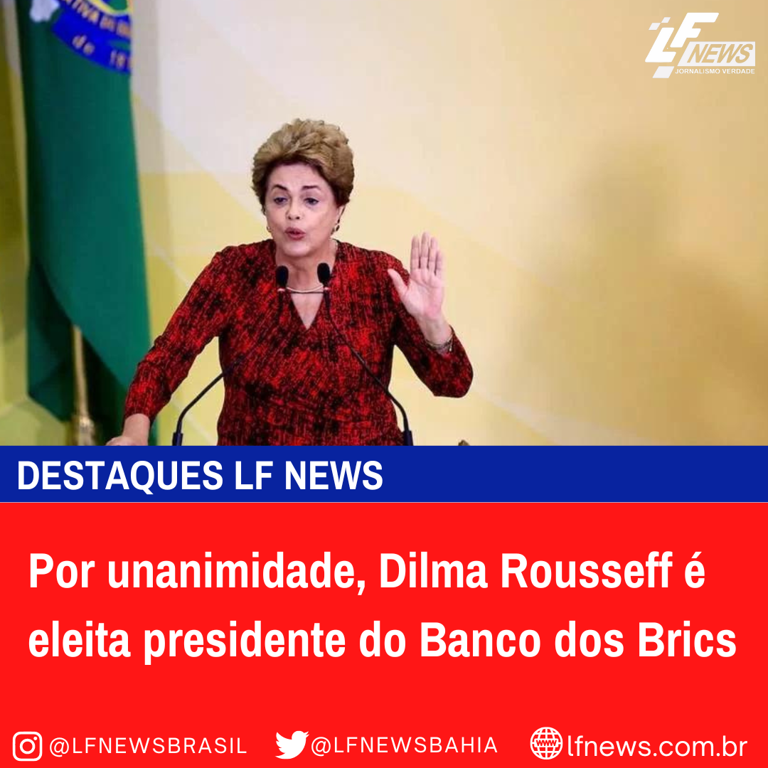  Por unanimidade, Dilma Rousseff é eleita presidente do Banco dos Brics