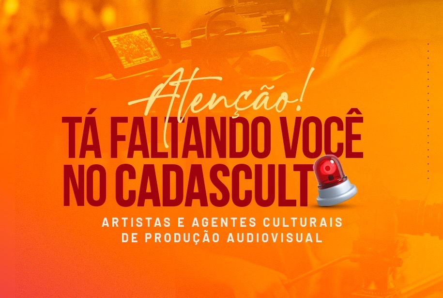  Secult convoca fazedores de cultura da área de produção audiovisual a participarem do CADASCULT