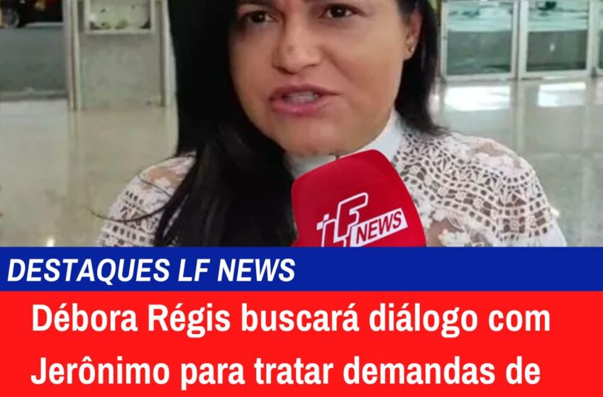  Débora Régis buscará diálogo com Jerônimo para tratar demandas de Lauro de Freitas