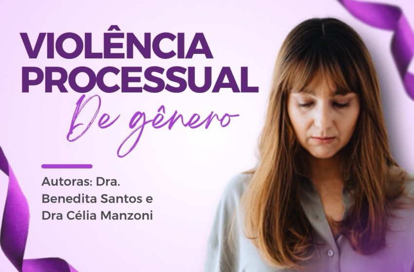 VIOLÊNCIA DE GÊNERO PROCESSUAL