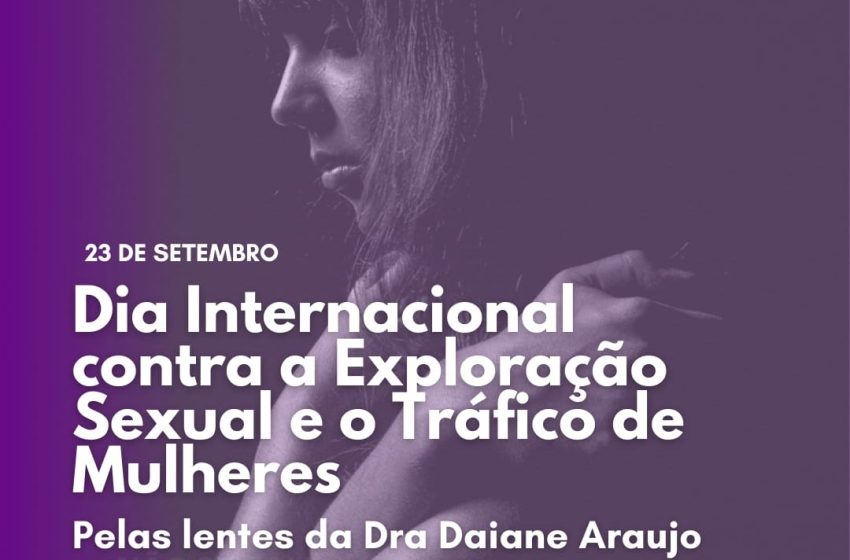 23 de Setembro: Dia Internacional de Combate à Exploração e ao Tráfico de Mulheres e Crianças